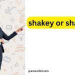 shakey or shaky