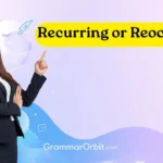 recurring or reoccuring